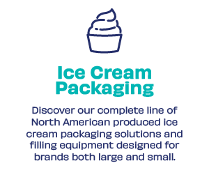 Discover our complete line of North American produced ice cream packaging solutions and filling equipment designed for brands both large and small. 